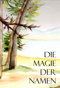Aquarellbild von ein paar Bäumen, einem See und Hügeln in der Ferne, Schriftzug "Die Magie der Namen"